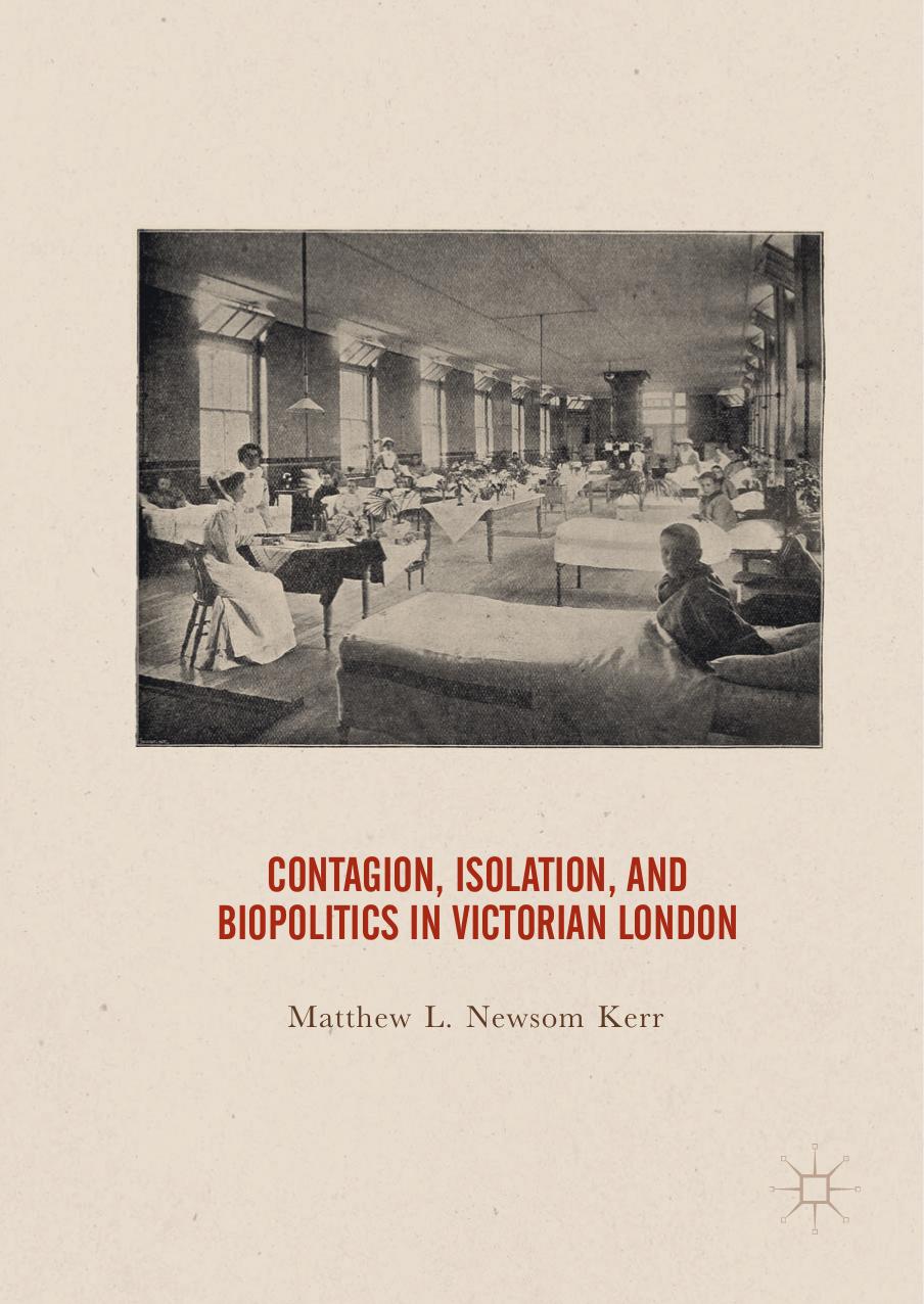 Contagion, Isolation, and Biopolitics in Victorian London by Matthew L. Newsom Kerr (auth.)