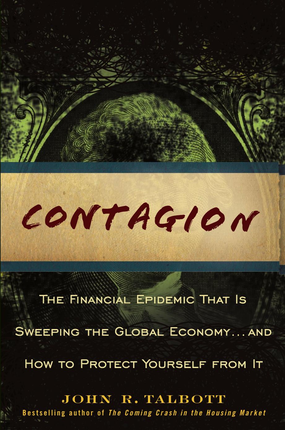 Contagion: The Financial Epidemic That is Sweeping the Global Economy... and How to Protect Yourself from It by John R. Talbott