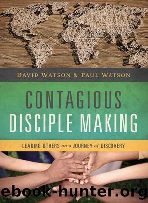 Contagious Disciple Making: Leading Others on a Journey of Discovery by David Watson & Paul Watson