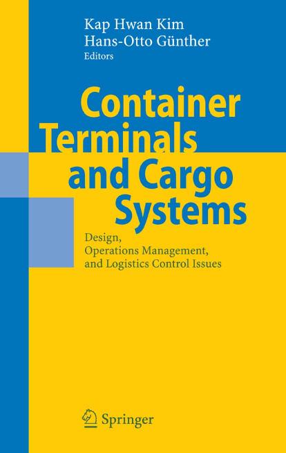 Container Terminals and Cargo Systems: Design, Operations Management, and Logistics Control Issues by Kap Hwan Kim Hans-Otto Günther