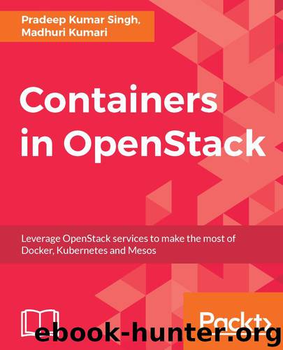 Containers in OpenStack: Leverage OpenStack services to make the most of Docker, Kubernetes and Mesos by Pradeep Kumar Singh & Madhuri Kumari