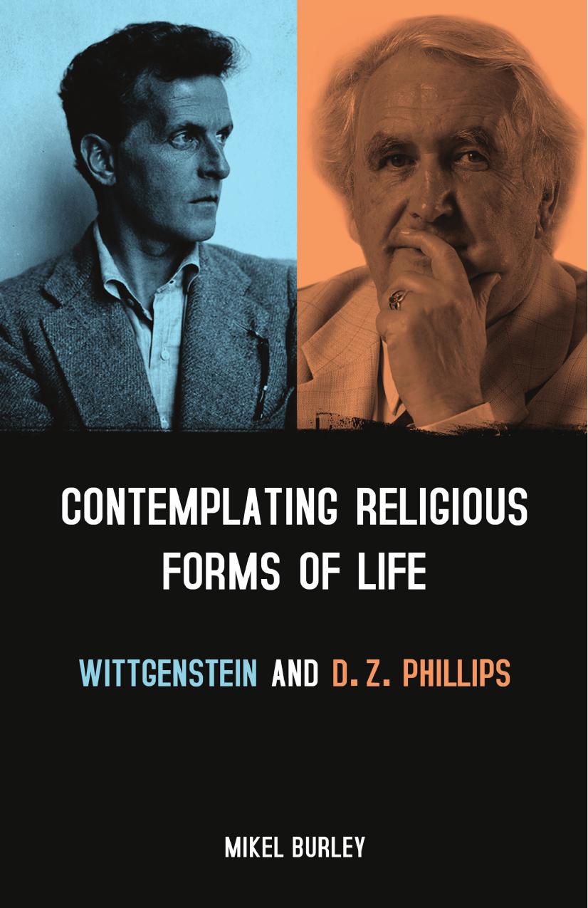 Contemplating Religious Forms of Life: Wittgenstein and D.Z. Phillips by Mikel Burley