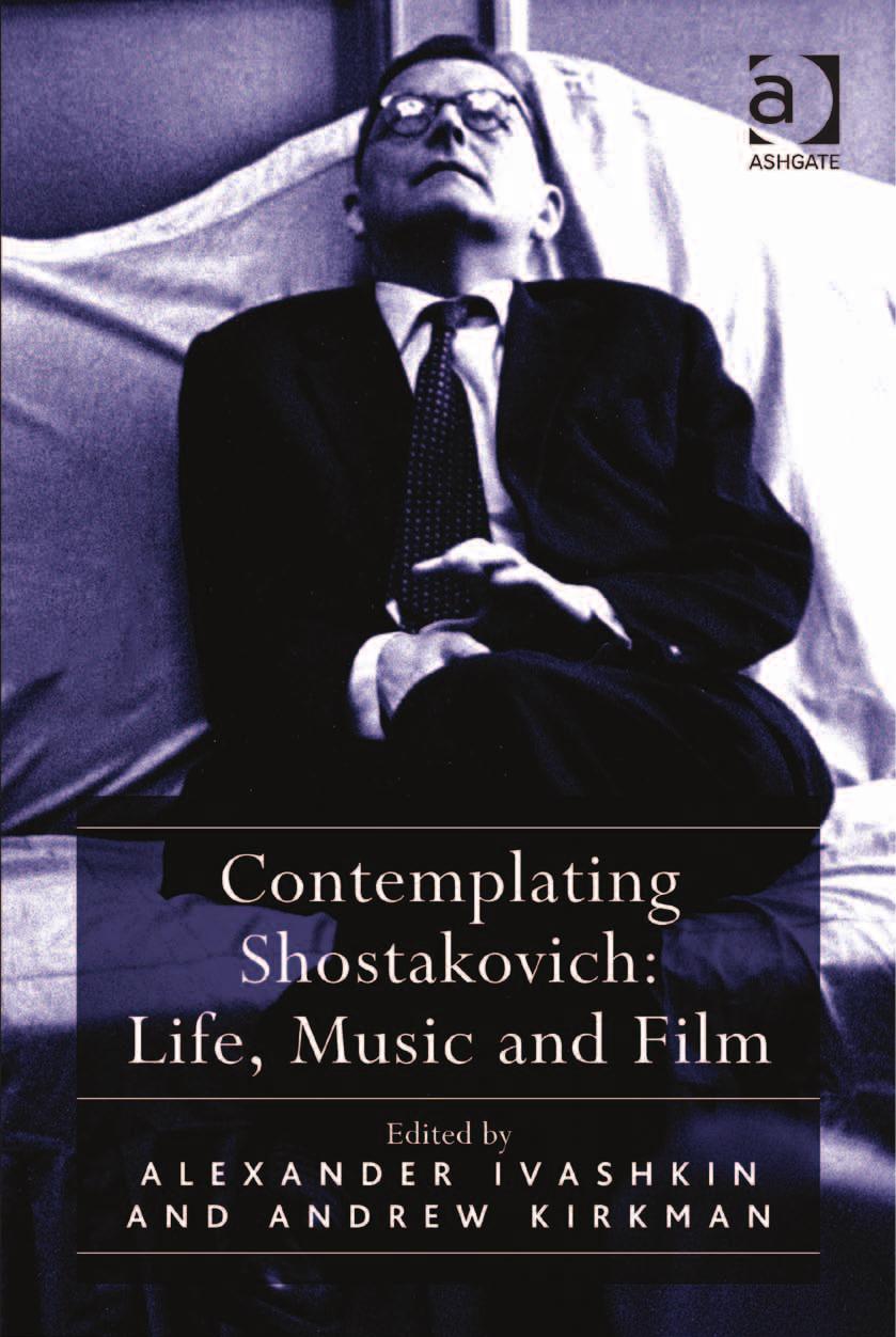 Contemplating Shostakovich: Life, Music and Film by Alexander Ivashkin Andrew Kirkman