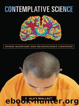 Contemplative Science: Where Buddhism and Neuroscience Converge (Columbia Series in Science and Religion) by Wallace B. Alan & Hodel Brian