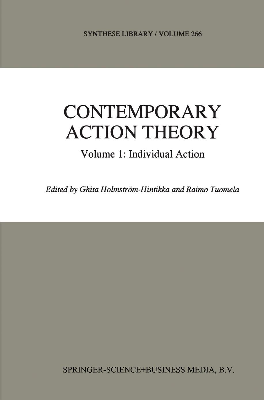 Contemporary Action Theory Volume 1: Individual Action by Georg Henrik von Wright (auth.) Ghita Holmström-Hintikka Raimo Tuomela (eds.)