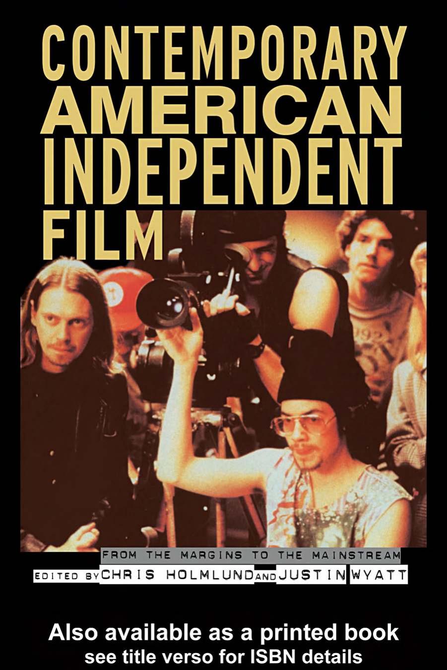 Contemporary American Independent Film: From the Margins to the Mainstream by Chris Holmlund