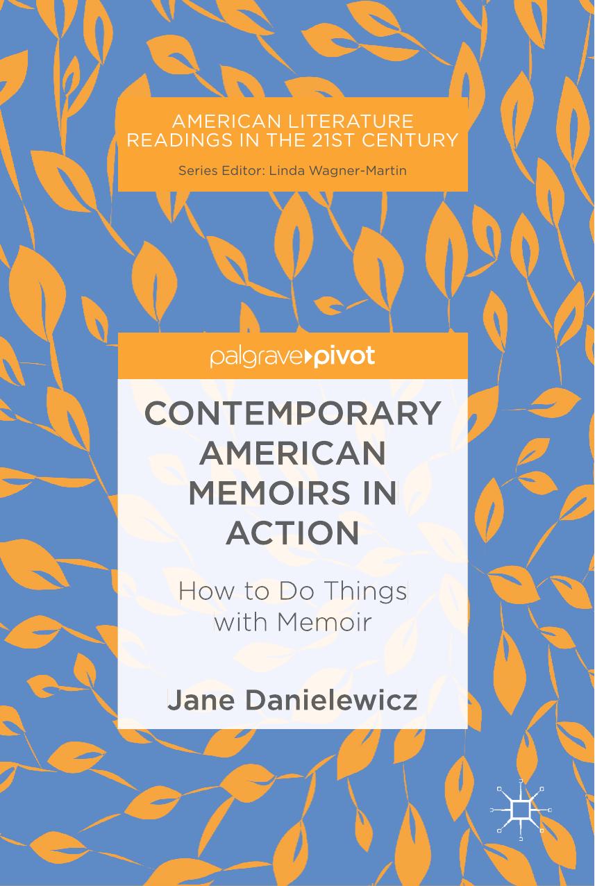 Contemporary American Memoirs in Action: How to Do Things with Memoir by Jane Danielewicz (auth.)