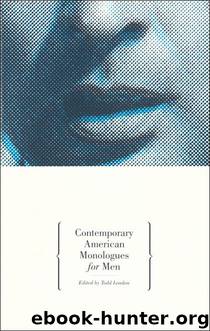 Contemporary American Monologues for Men by London Todd;