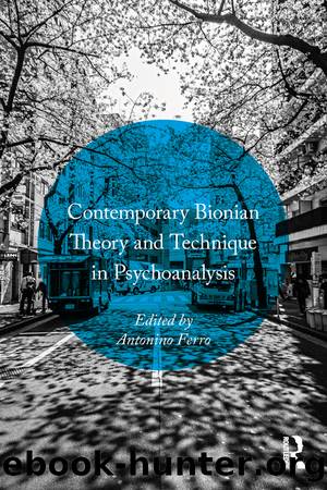 Contemporary Bionian Theory and Technique in Psychoanalysis by Antonino Ferro