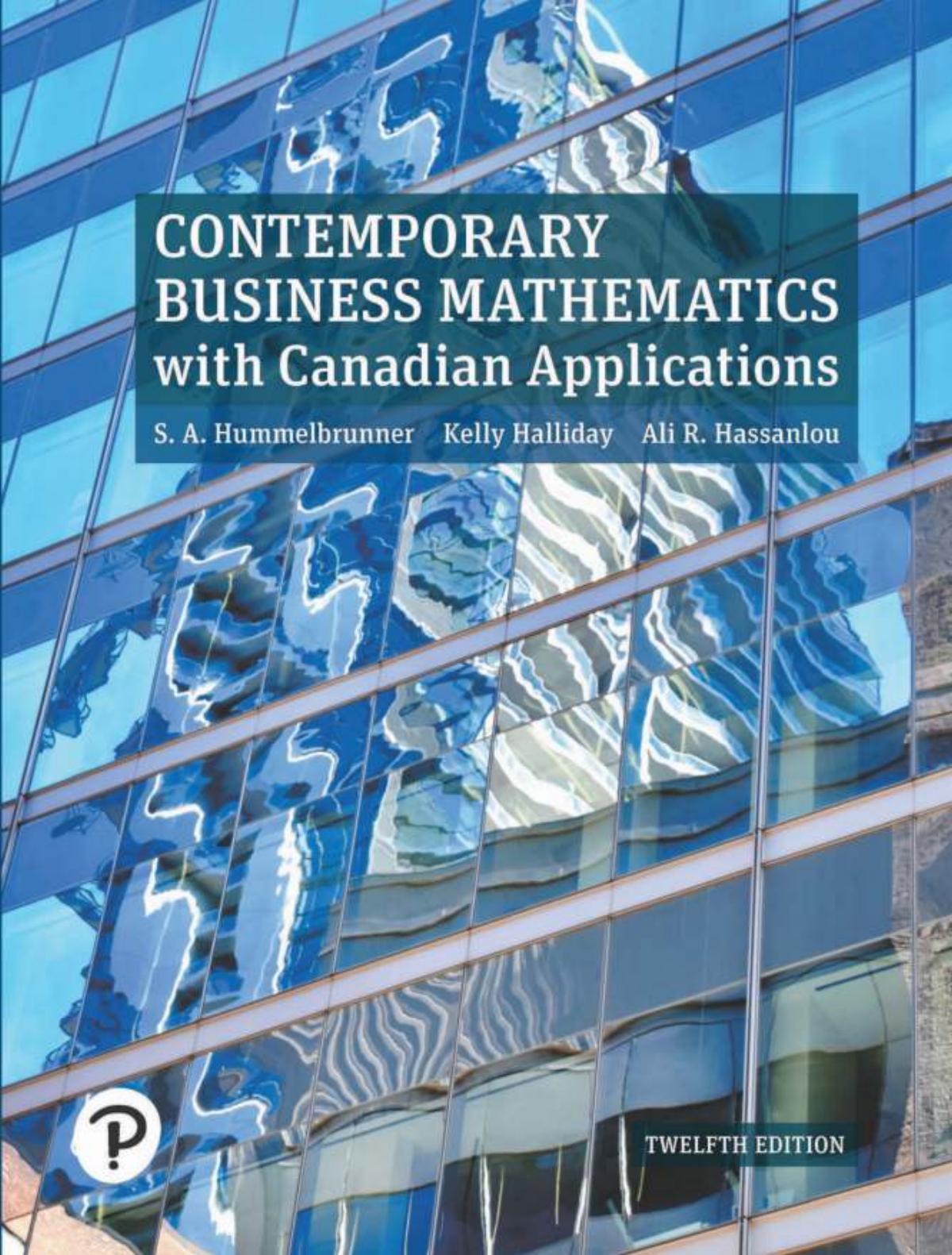 Contemporary Business Mathematics with Canadian Applications [12th Ed.] by S.A Hummelbrunner Ali. R Hassanlou Kelly Halliday
