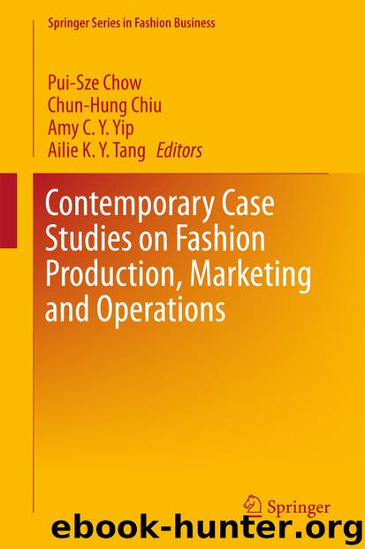 Contemporary Case Studies on Fashion Production, Marketing and Operations by Pui-Sze Chow Chun Hung Chiu Amy C. Y. Yip & Ailie K. Y. Tang