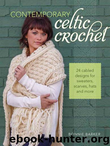 Contemporary Celtic Crochet: 24 Cabled Designs for Sweaters, Scarves, Hats and More by Barker Bonnie