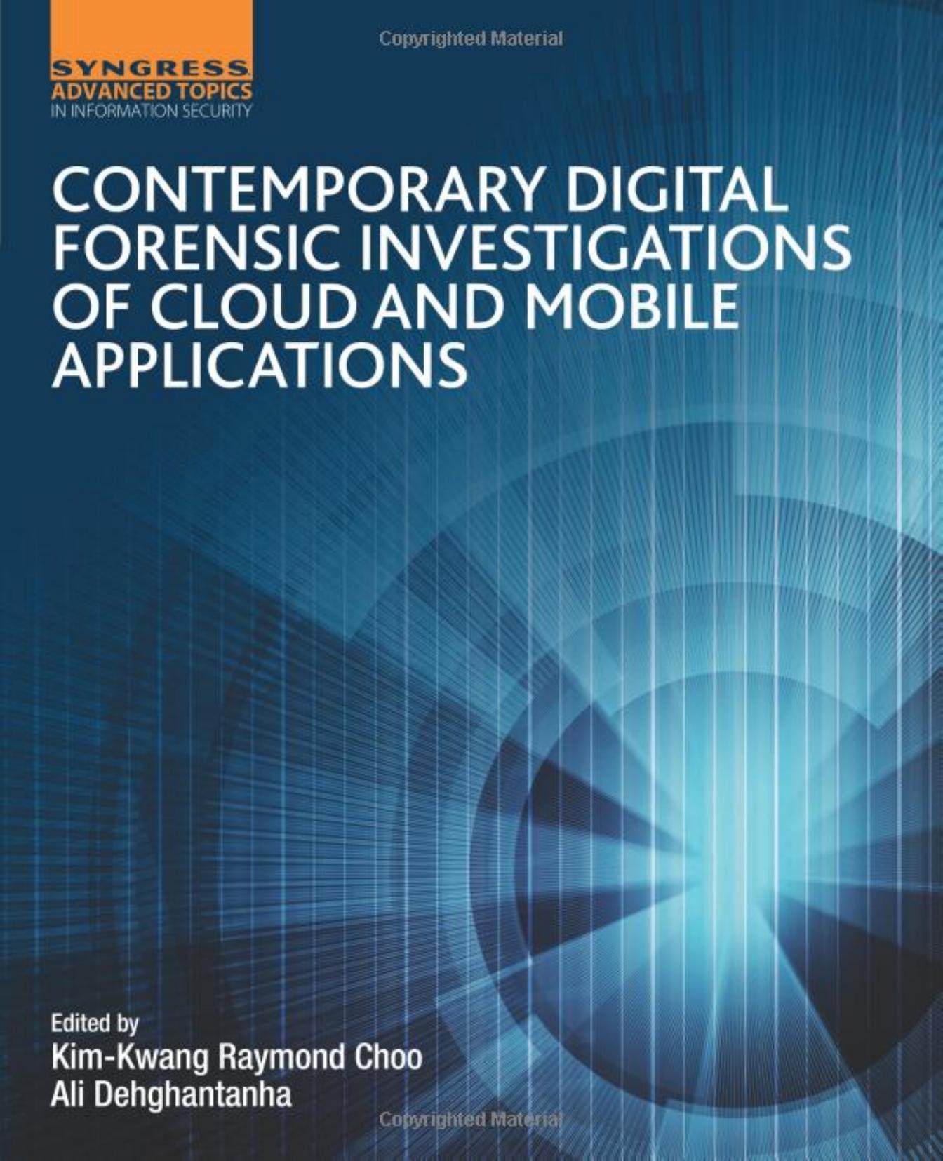 Contemporary Digital Forensic Investigations of Cloud and Mobile Applications by 4<8=8AB@0B>@