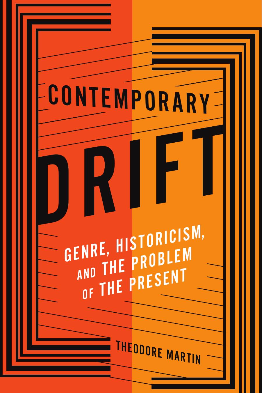 Contemporary Drift: Genre, Historicism, and the Problem of the Present by Theodore Martin