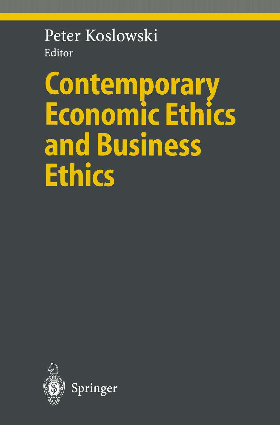 Contemporary Economic Ethics and Business Ethics by Peter Koslowski (auth.) Prof. Dr. Dr. h.c. Peter Koslowski (eds.)