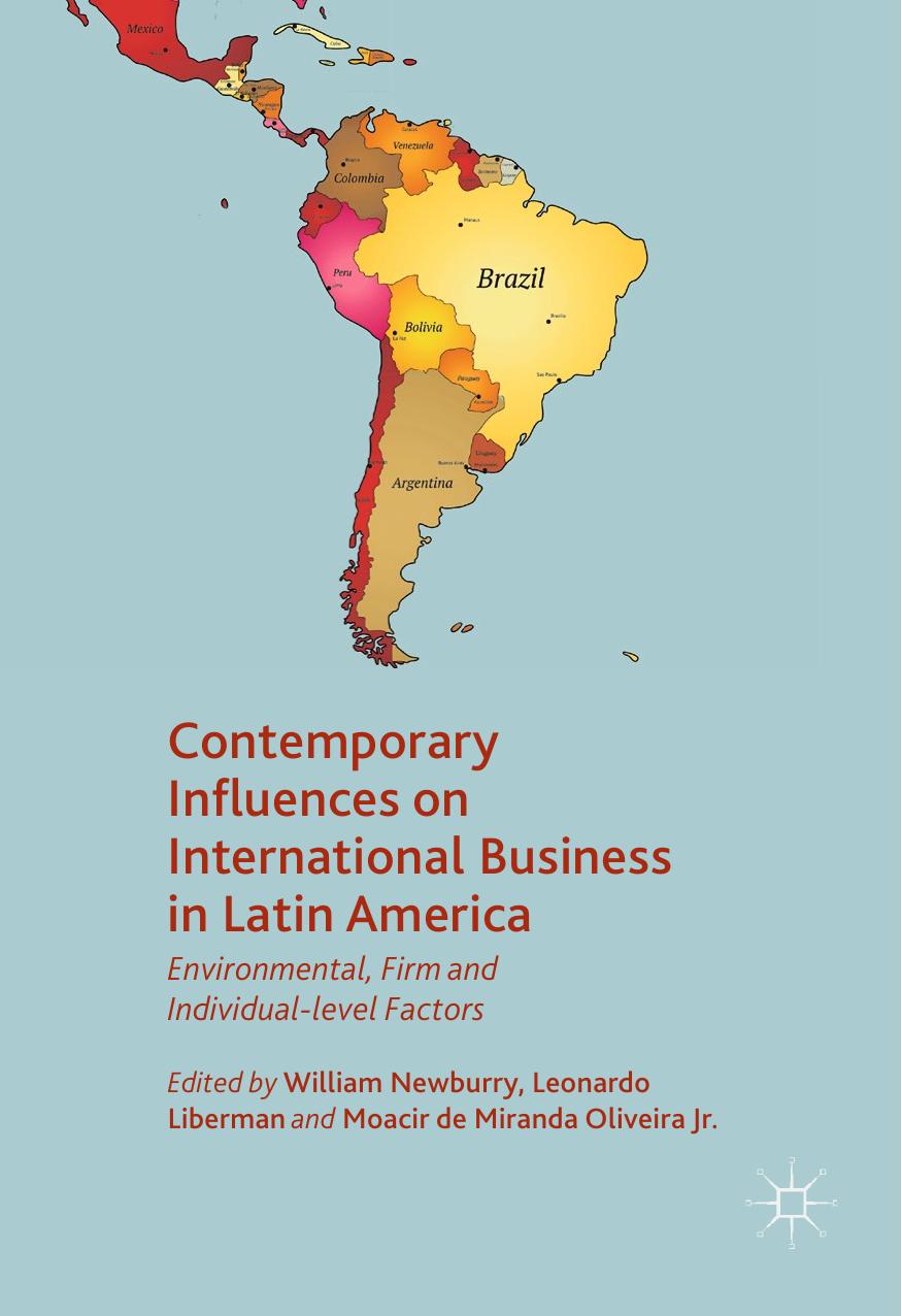 Contemporary Influences on International Business in Latin America: Environmental, Firm and Individual-level Factors by William Newburry Leonardo Liberman Moacir de Miranda Oliveira Jr