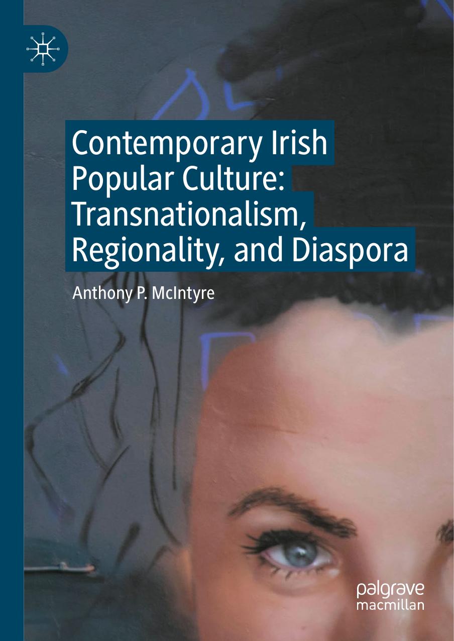Contemporary Irish Popular Culture: Transnationalism, Regionality, and Diaspora by Anthony P. McIntyre