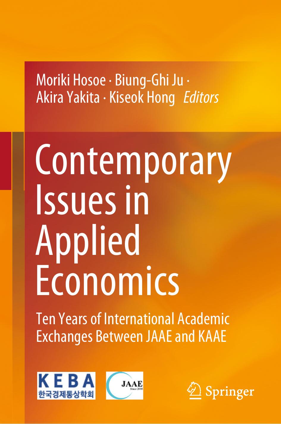 Contemporary Issues in Applied Economics: Ten Years of International Academic Exchanges Between JAAE and KAAE by Moriki Hosoe Biung-Ghi Ju Akira Yakita Kiseok Hong
