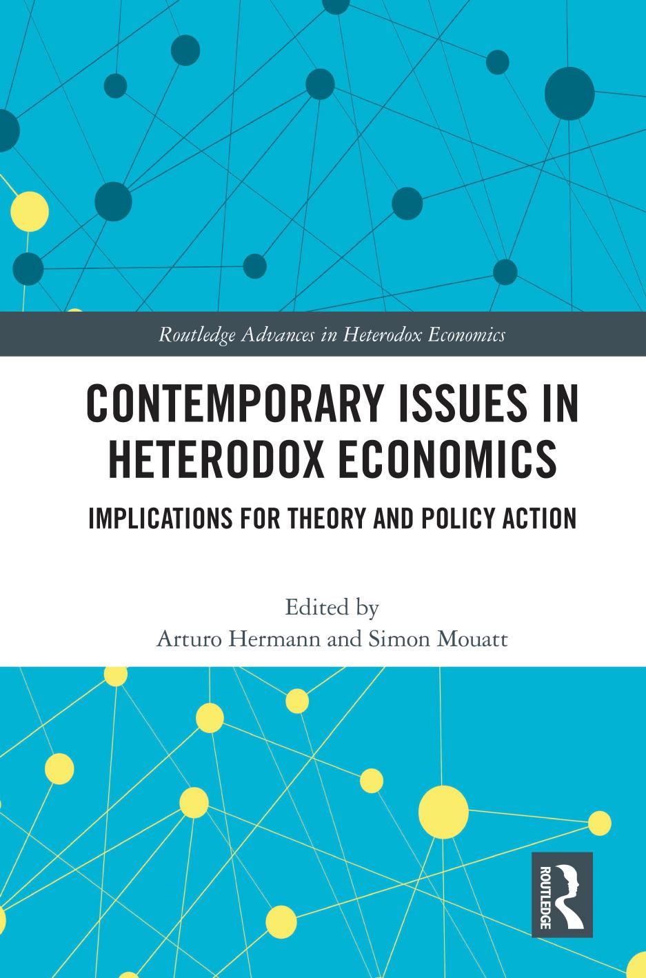 Contemporary Issues in Heterodox Economics: Implications for Theory and Policy Action by Arturo Hermann (editor) Simon Mouatt (editor)