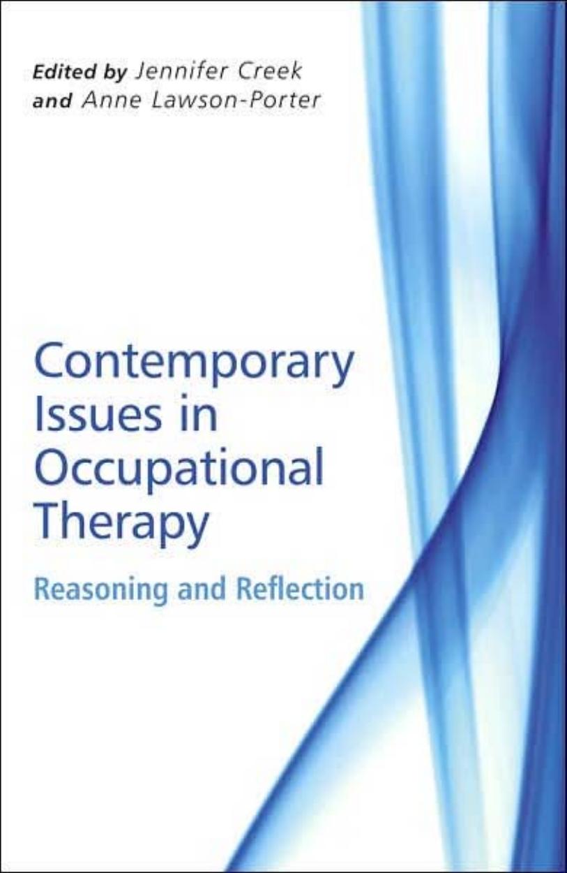 Contemporary Issues in Occupational Therapy: Reasoning and Reflection by Jennifer Creek Anne Lawson-Porter