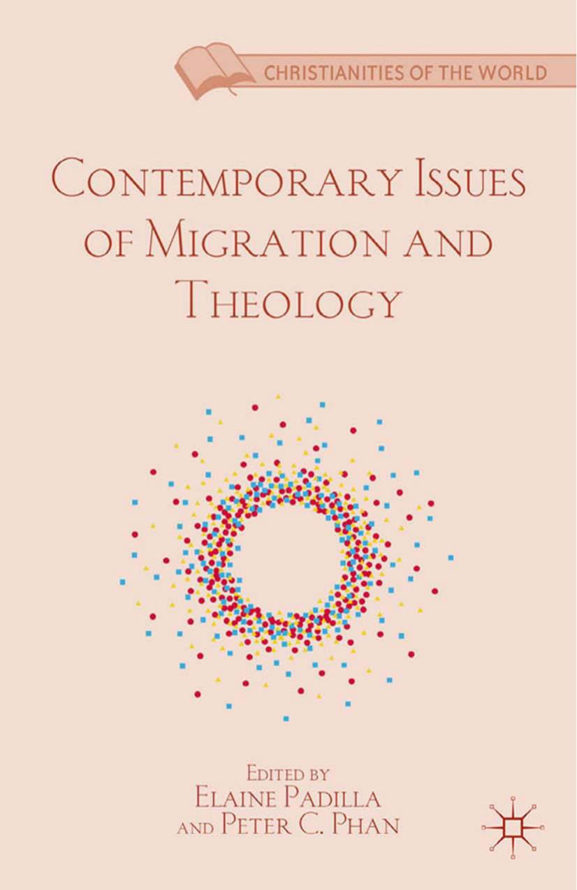 Contemporary Issues of Migration and Theology by Elaine Padilla Peter C. Phan (eds.)