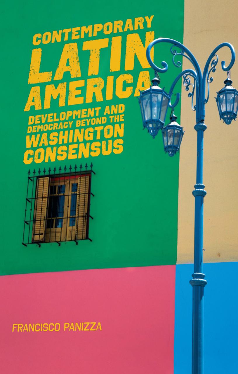 Contemporary Latin America: Development and Democracy beyond the Washington Consensus by Francisco Panizza
