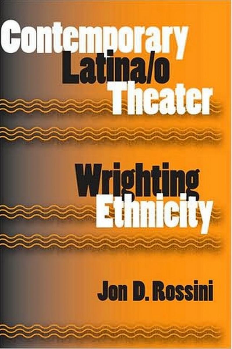 Contemporary Latina o Theater: Wrighting Ethnicity (Theater in the Americas) by Jon D. Rossini