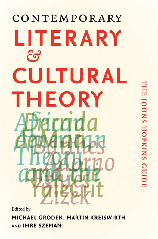 Contemporary Literary and Cultural Theory: The Johns Hopkins Guide by edited by Michael Groden Martin Kreiswirth & Imre Szeman