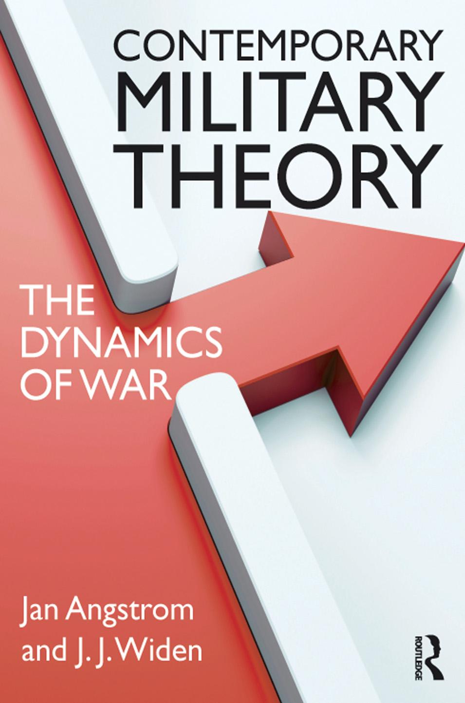 Contemporary Military Theory: The dynamics of war by Jan Angstrom and J.J. Widen