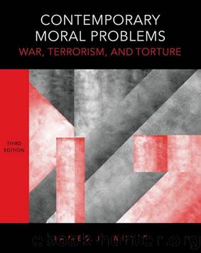 Contemporary Moral Problems: War, Terrorism, and Torture by White James E