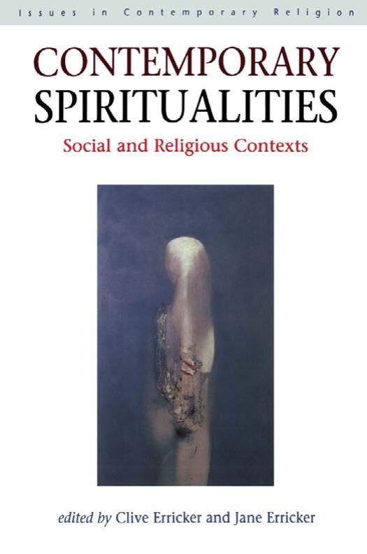 Contemporary Spiritualities: Social and Religious Contexts (Issues in Contemporary Religion) by Clive Erricker Jane Erricker