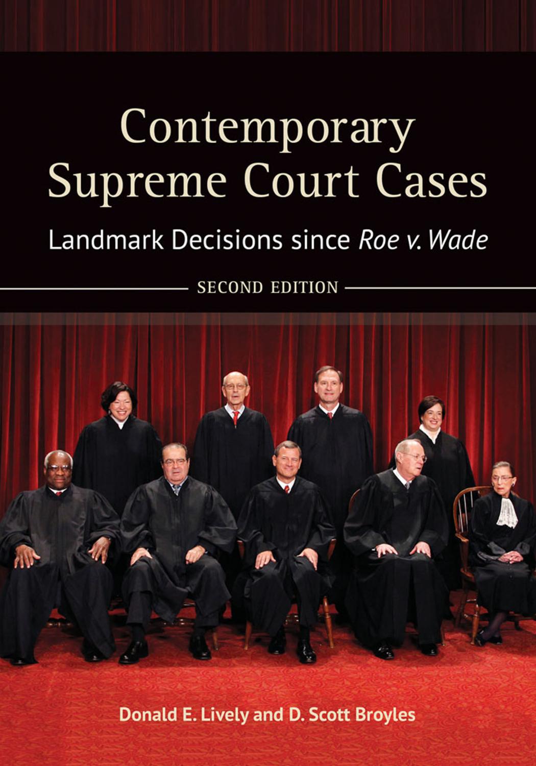 Contemporary Supreme Court Cases: Landmark Decisions since Roe v. Wade, Second Edition by Donald E. Lively and D. Scott Broyles