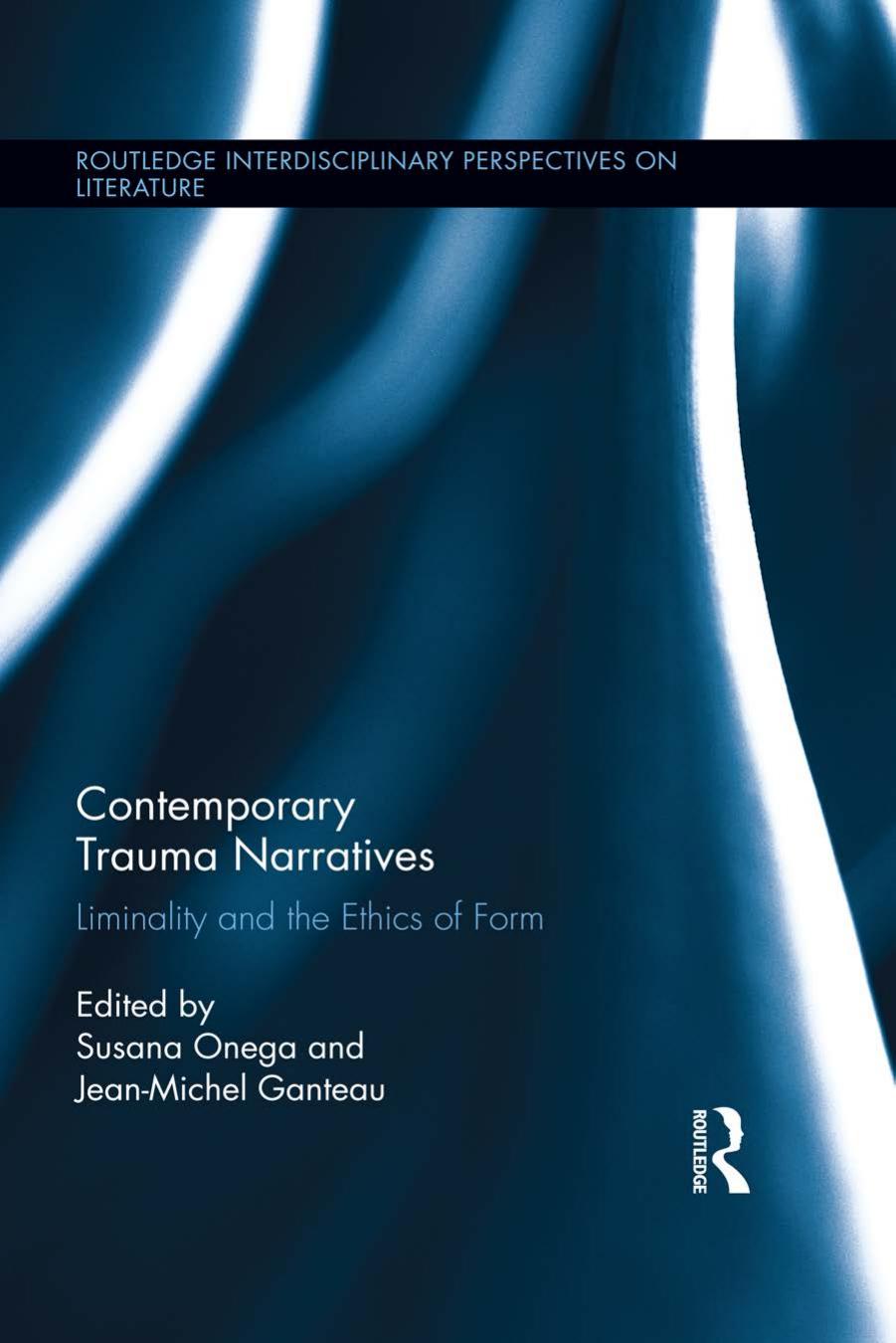 Contemporary Trauma Narratives: Liminality and the Ethics of Form by Jean-Michel Ganteau (editor) Susana Onega (editor)