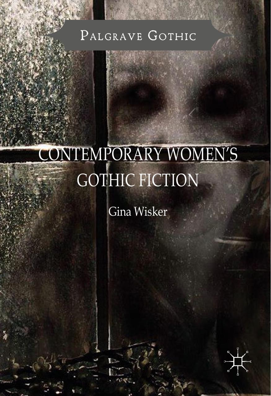 Contemporary Women's Gothic Fiction: Carnival, Hauntings and Vampire Kisses by Gina Wisker (auth.)