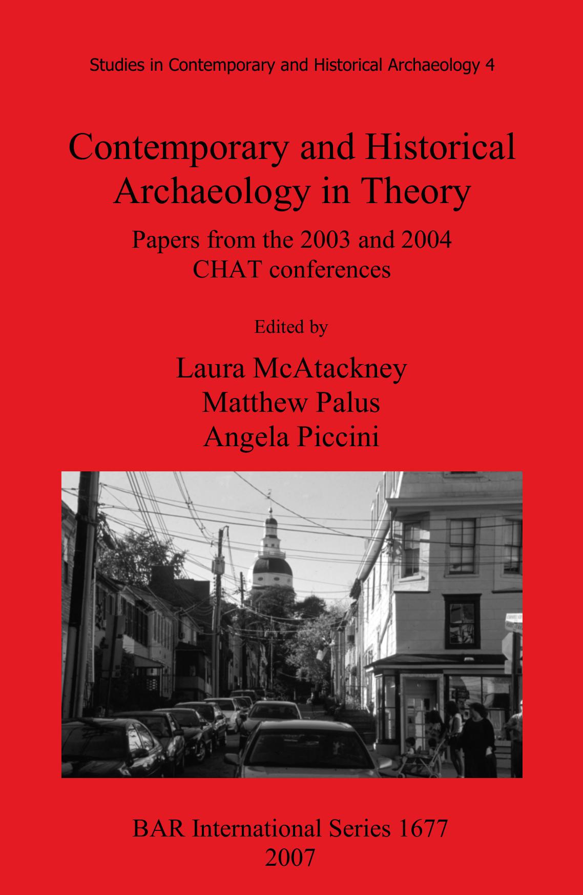 Contemporary and Historical Archaeology in Theory: Papers from the 2003 and 2004 CHAT Conferences by Laura McAtackney (editor) Matthew Palus (editor) Angela Piccini (editor)