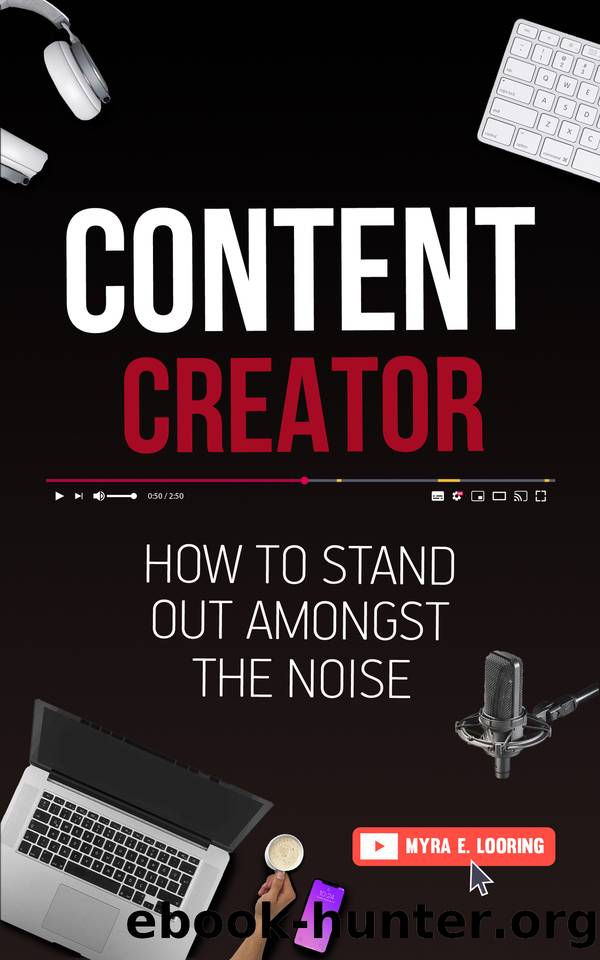 Content Creator: How To Stand Out Amongst The Noise by Looring Myra E