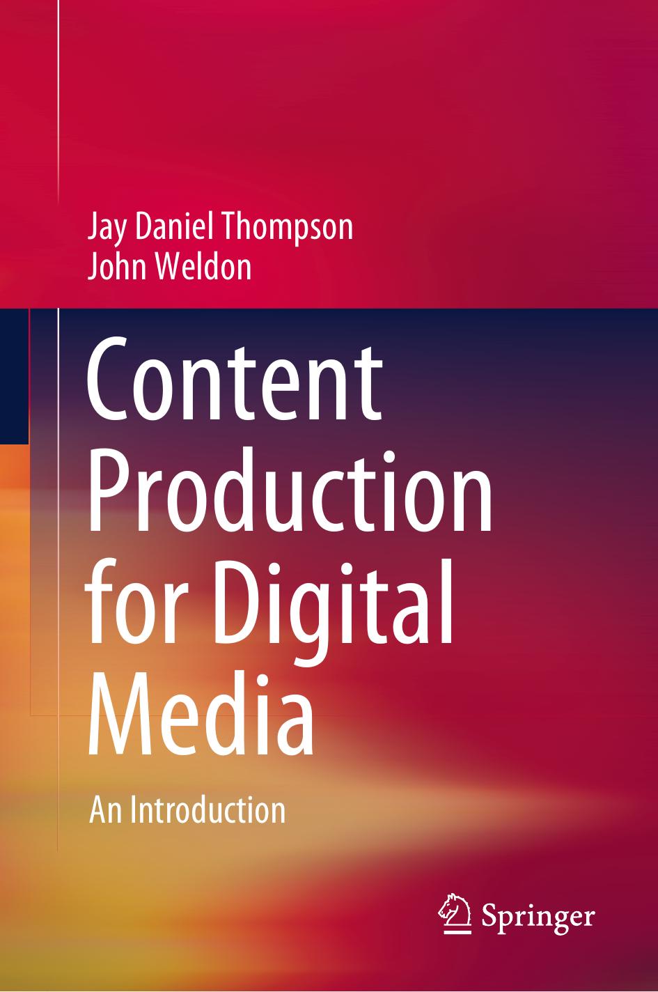 Content Production for Digital Media: An Introduction by Jay Daniel Thompson John Weldon