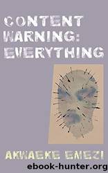 Content Warning: Everything by Emezi Akwaeke