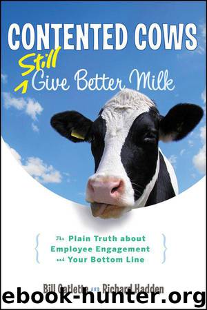 Contented Cows Still Give Better Milk, Revised and Expanded: The Plain Truth about Employee Engagement and Your Bottom Line by Bill Catlette & Richard Hadden