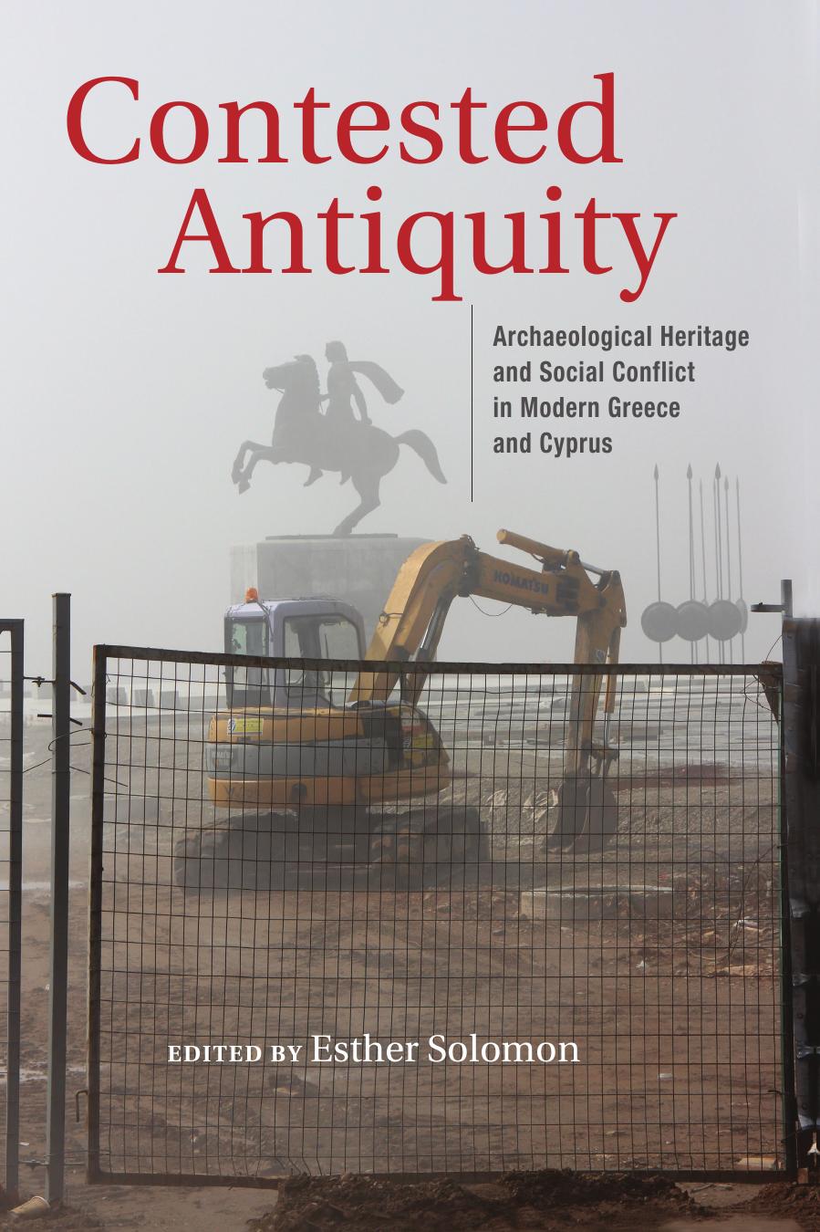 Contested Antiquity: Archaeological Heritage and Social Conflict in Modern Greece and Cyprus by Esther Solomon