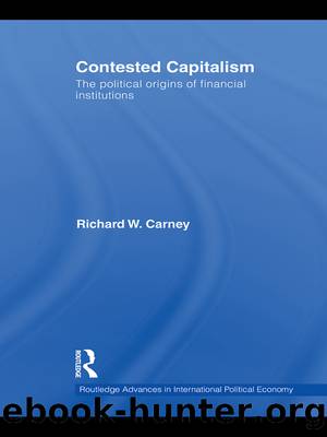 Contested Capitalism: The Political Origins of Financial Institutions by Richard W Carney