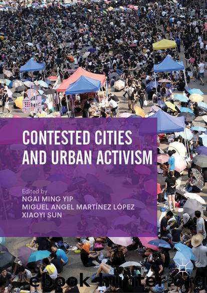 Contested Cities and Urban Activism by Ngai Ming Yip & Miguel Angel Martínez López & Xiaoyi Sun