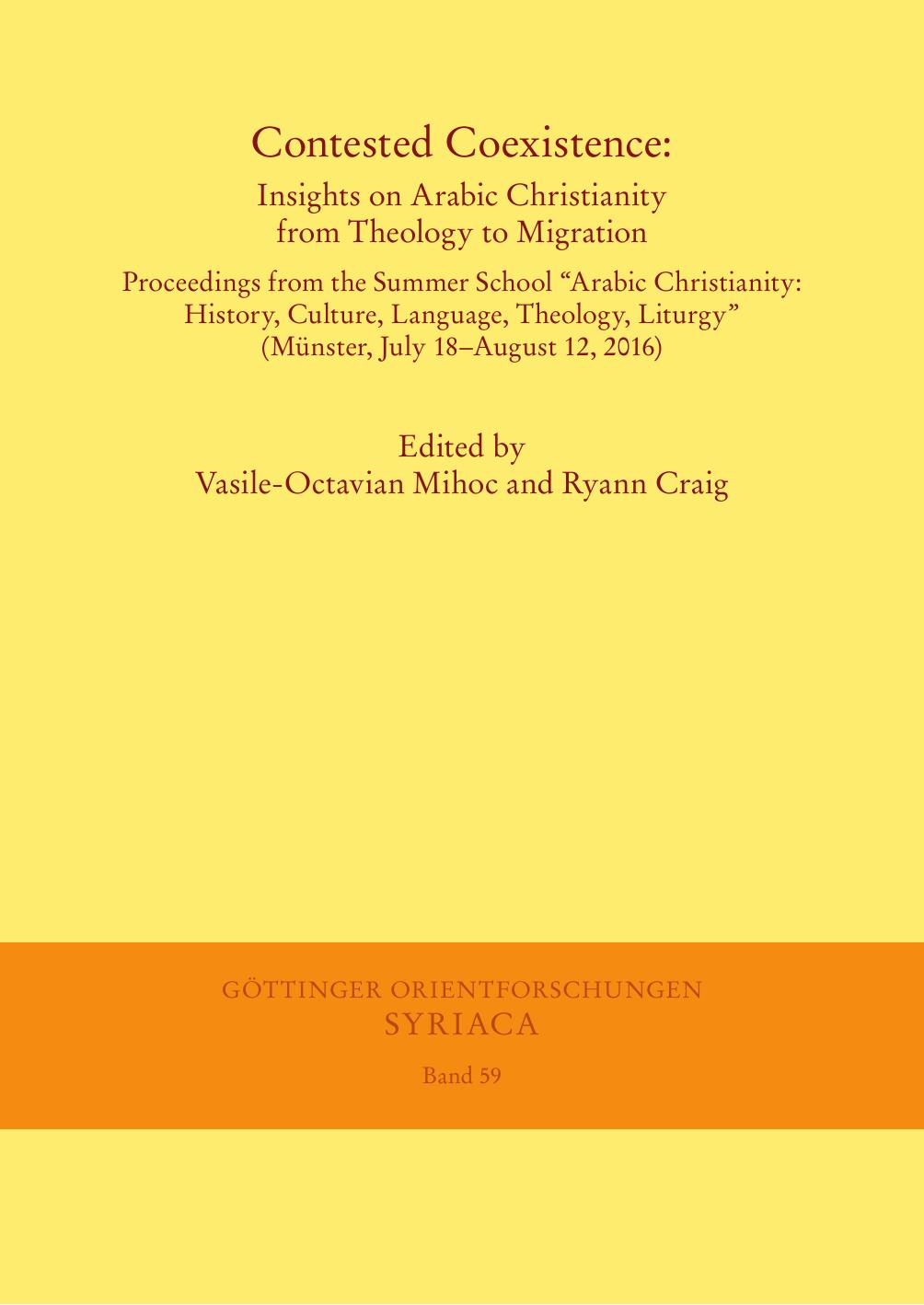 Contested Coexistence: Insights on Arabic Christianity from Theology to Migration. Proceedings from the Summer School âArabic Christianity: History, Culture, Language, Theology,  by Vasile-Octavian Mihoc Ryann Craig (eds.)
