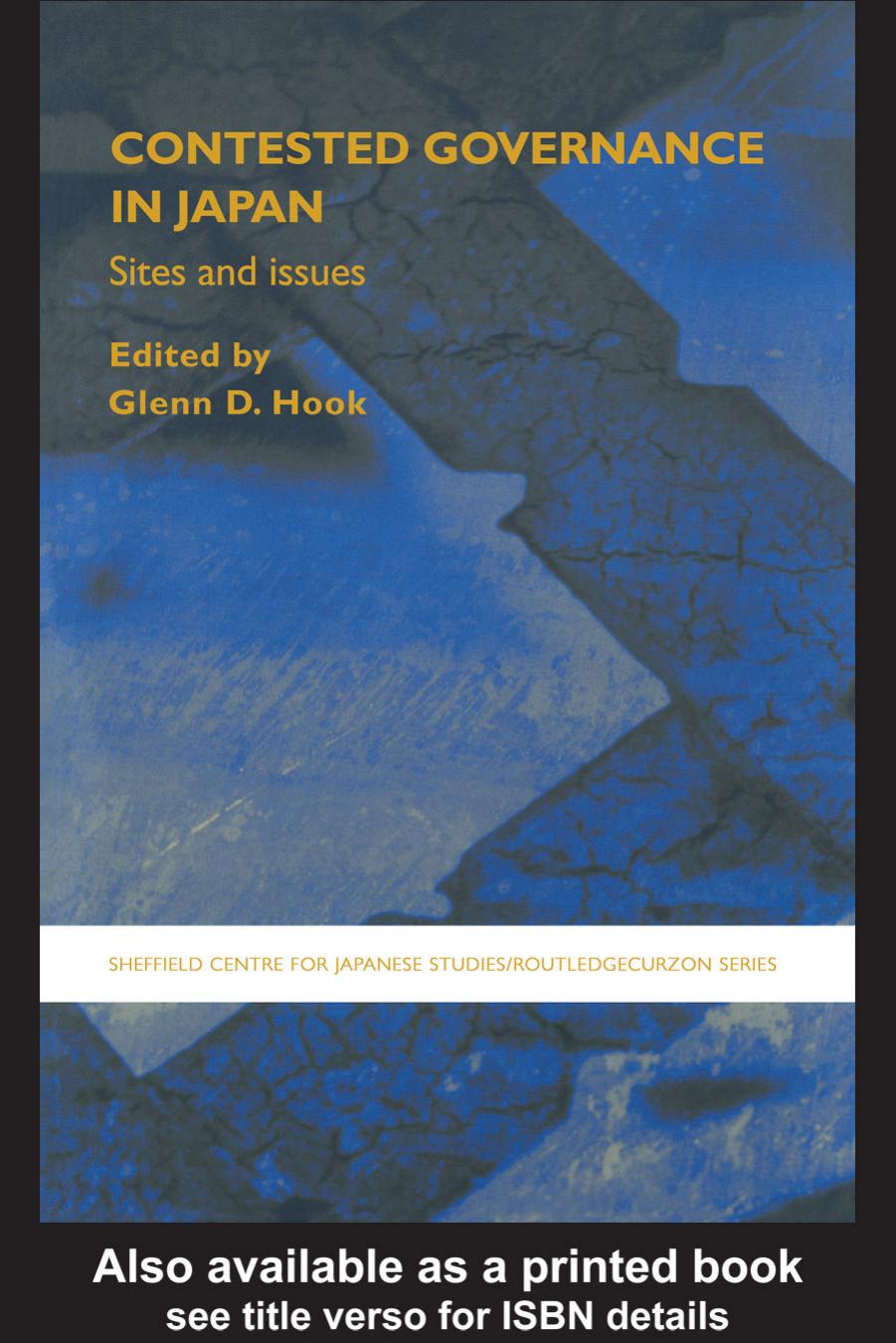 Contested Governance in Japan Sites and Issues (Sheffield Centre for Japanese Studies RoutledgeCurzon) by Glenn Hook