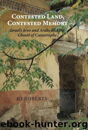 Contested Land, Contested Memory: Israel's Jews and Arabs and the Ghosts of Catastrophe by Jo Roberts (2013-09-10) by Jo Roberts