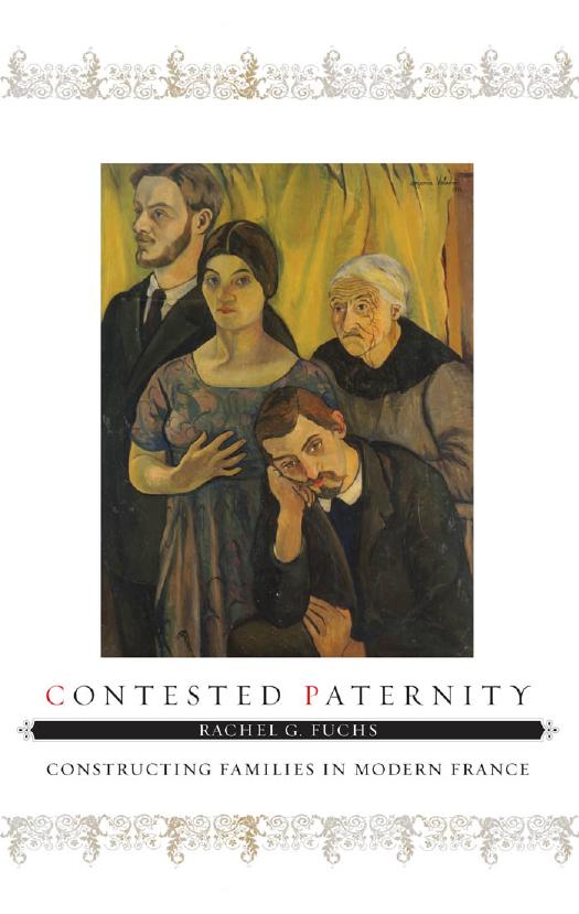 Contested Paternity : Constructing Families in Modern France by Rachel G. Fuchs