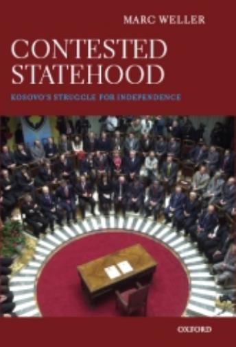 Contested Statehood: Kosovo's Struggle for Independence by Marc Weller