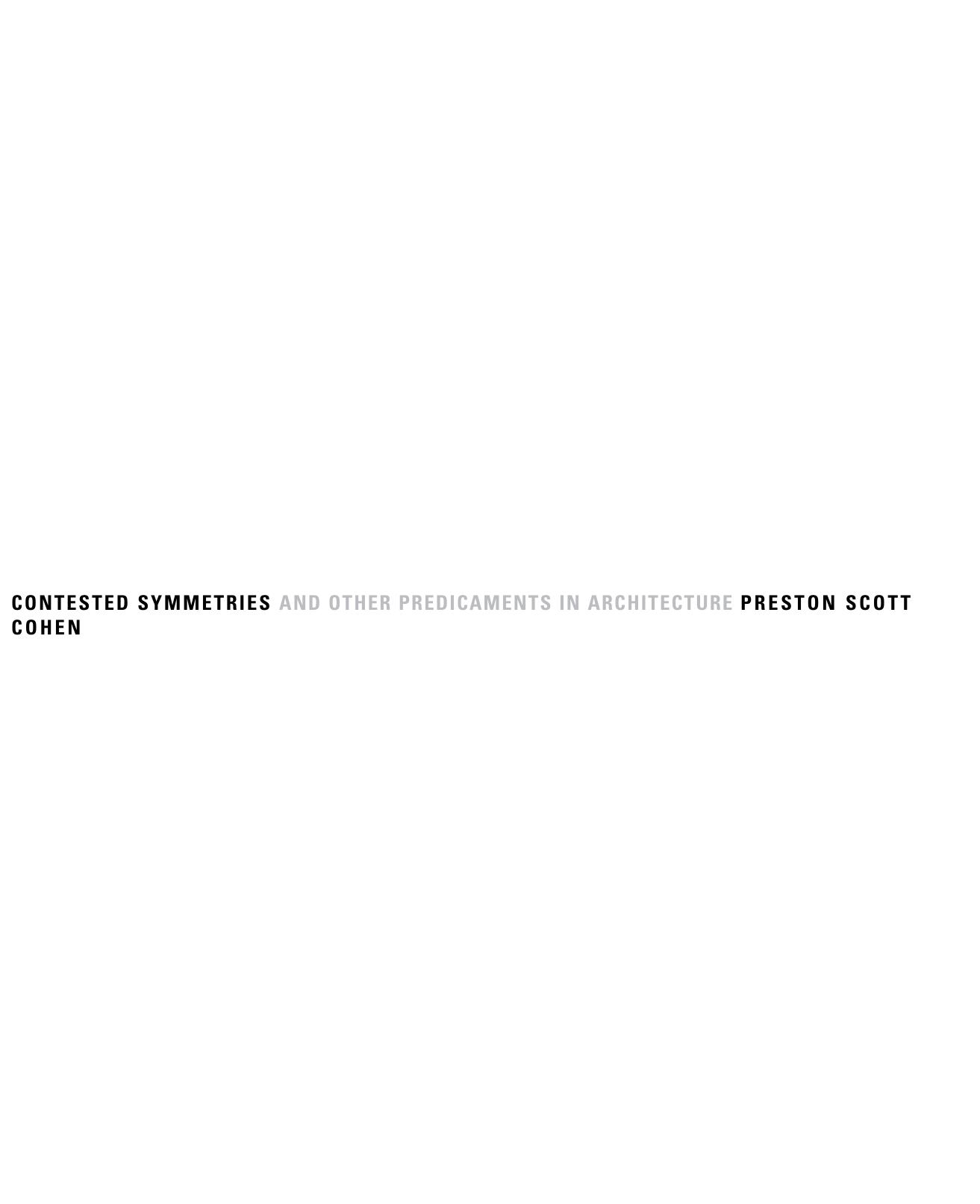 Contested Symmetries and Other Predicaments in Architecture by Preston Scott Cohen