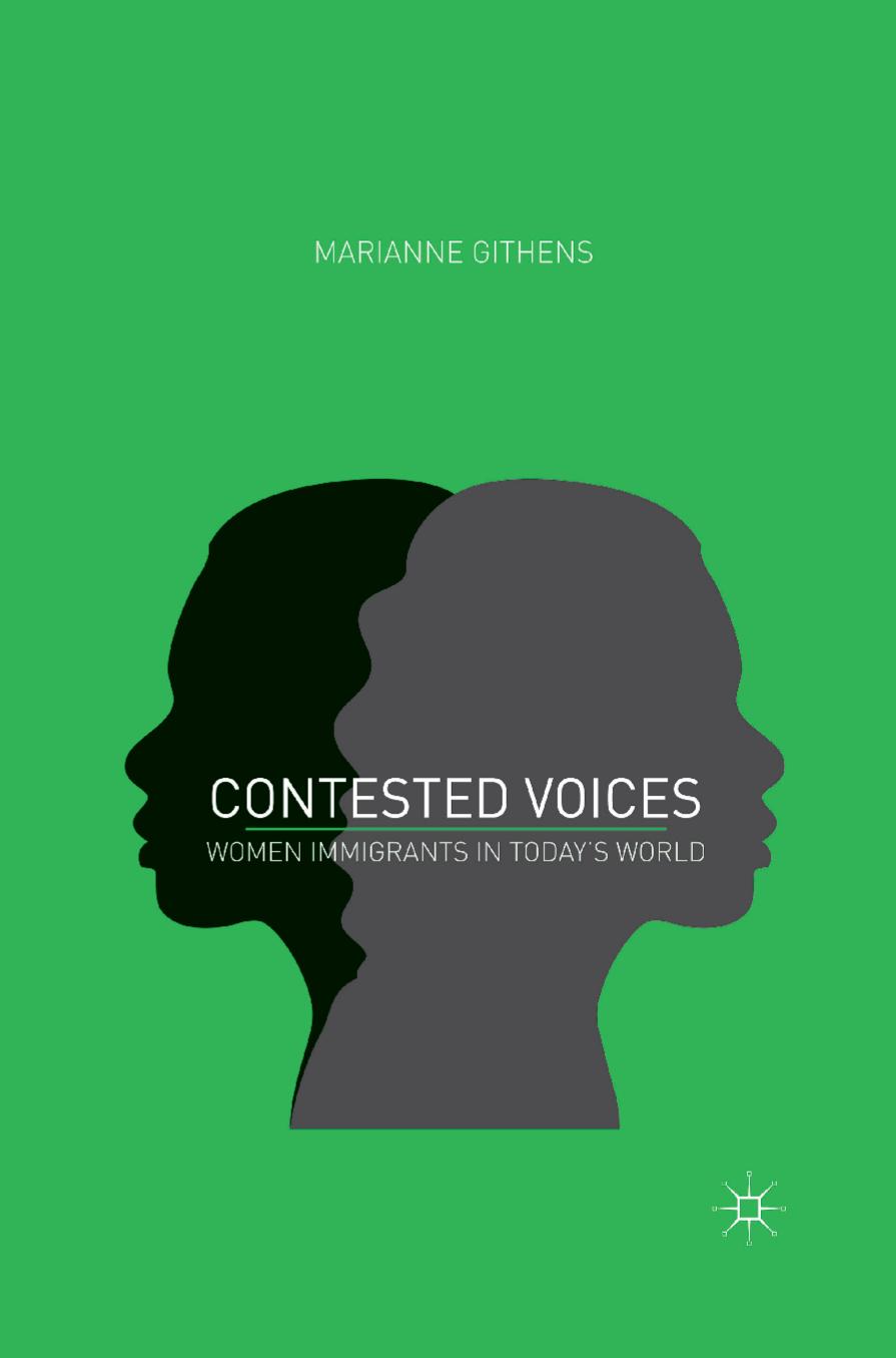 Contested Voices: Women Immigrants in Todayâs World by Marianne Githens (auth.)