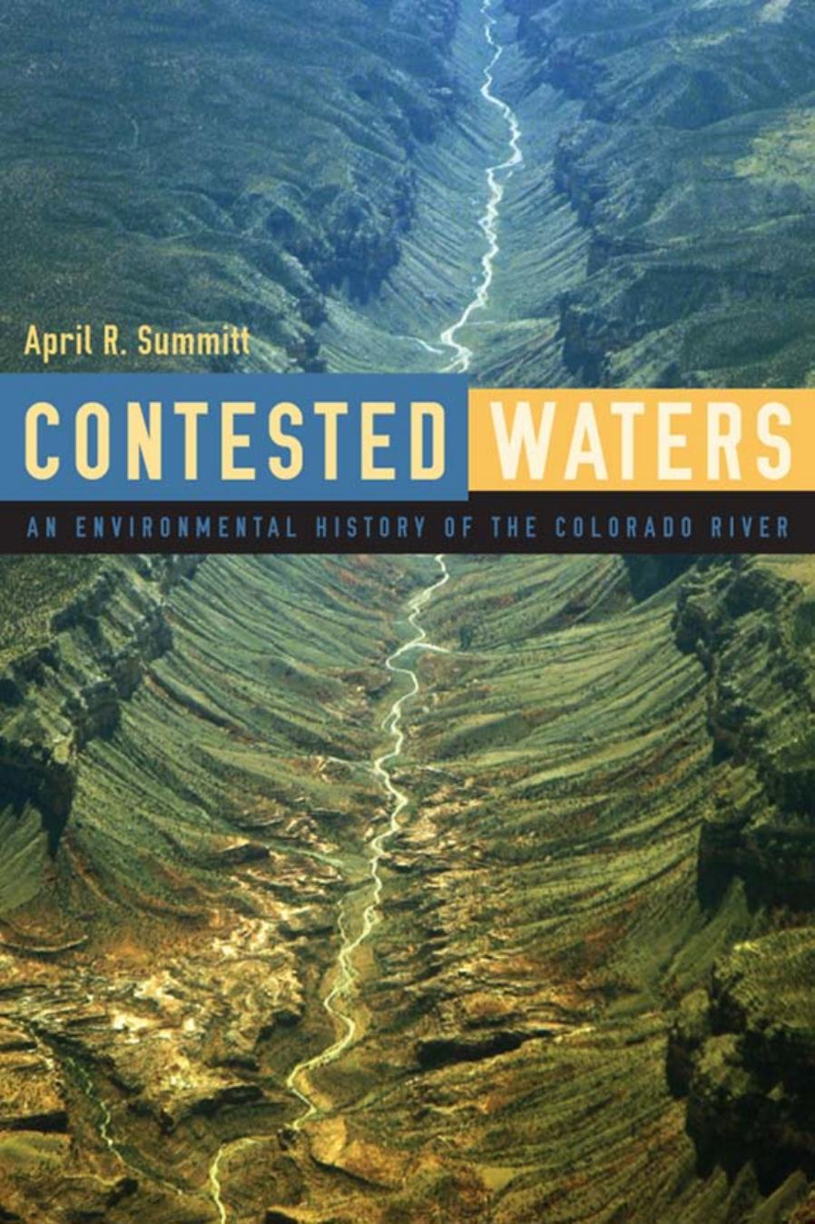 Contested Waters: An Environmental History of the Colorado River by By April Summit
